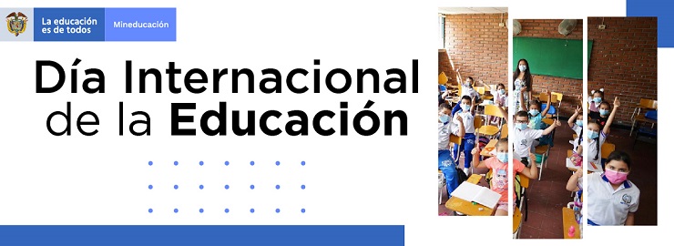 Colombia conmemora el Día Internacional de la Educación con el retorno presencial a las aulas para avanzar en el aprendizaje y desarrollo integral de los niños, niñas y jóvenes